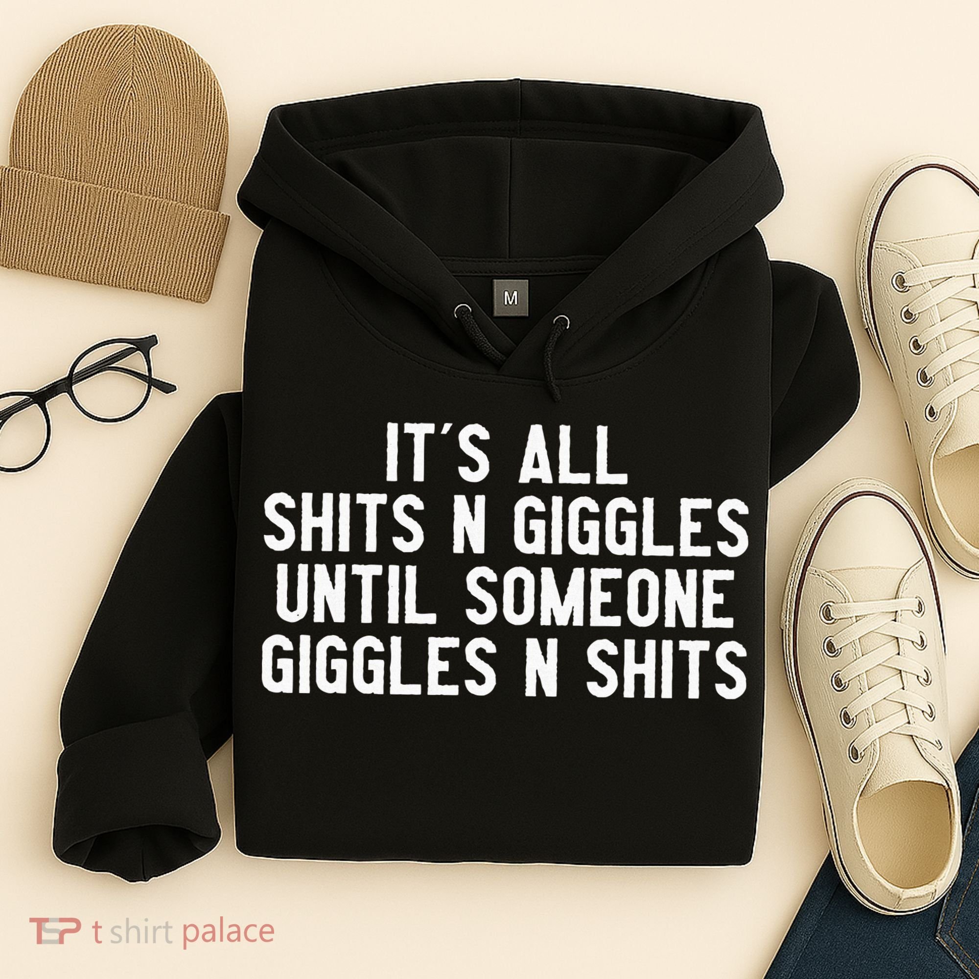 ItS All Shits And Giggles Until Someone Giggles And Shits Hoodie
