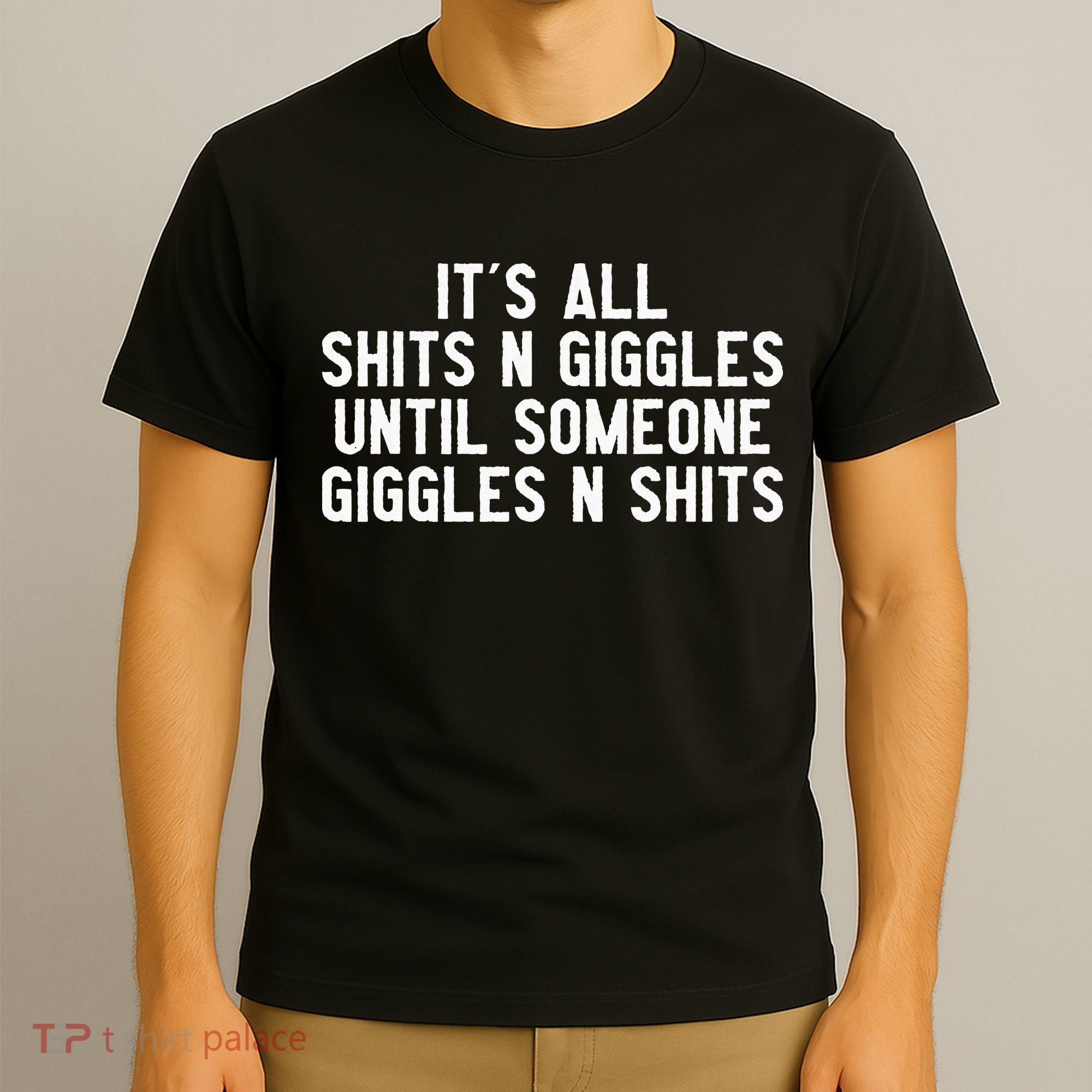 ItS All Shits And Giggles Until Someone Giggles And Shits T-Shirt