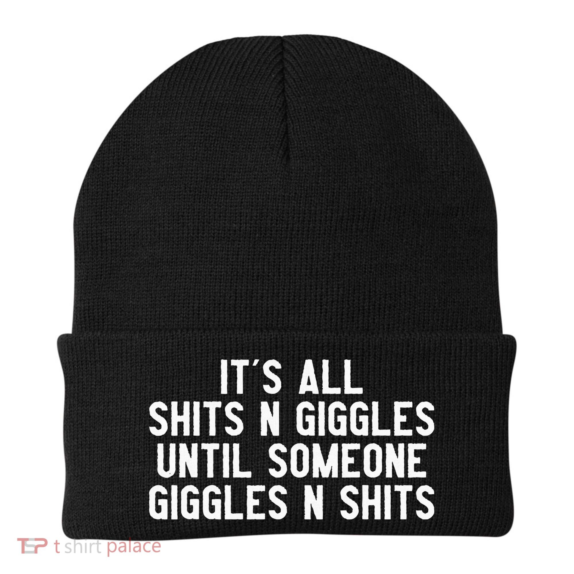 ItS All Shits And Giggles Until Someone Giggles And Shits Beanie