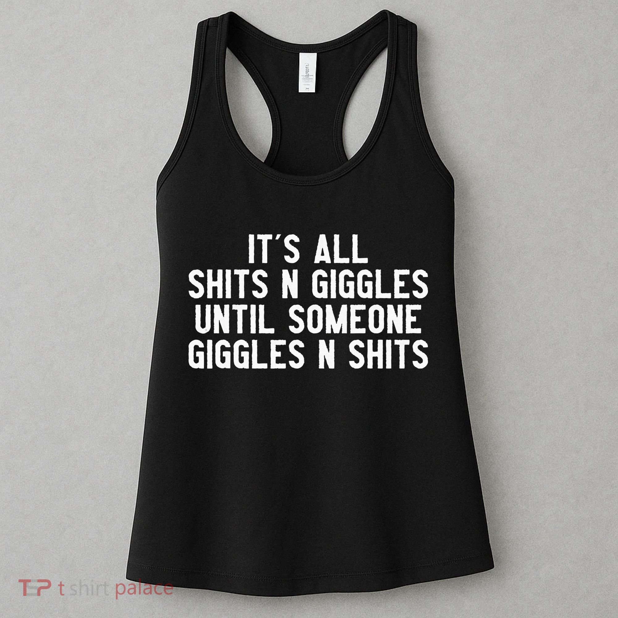ItS All Shits And Giggles Until Someone Giggles And Shits Women's Tank Top