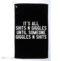 ItS All Shits And Giggles Until Someone Giggles And Shits Golf Towel thumb 0