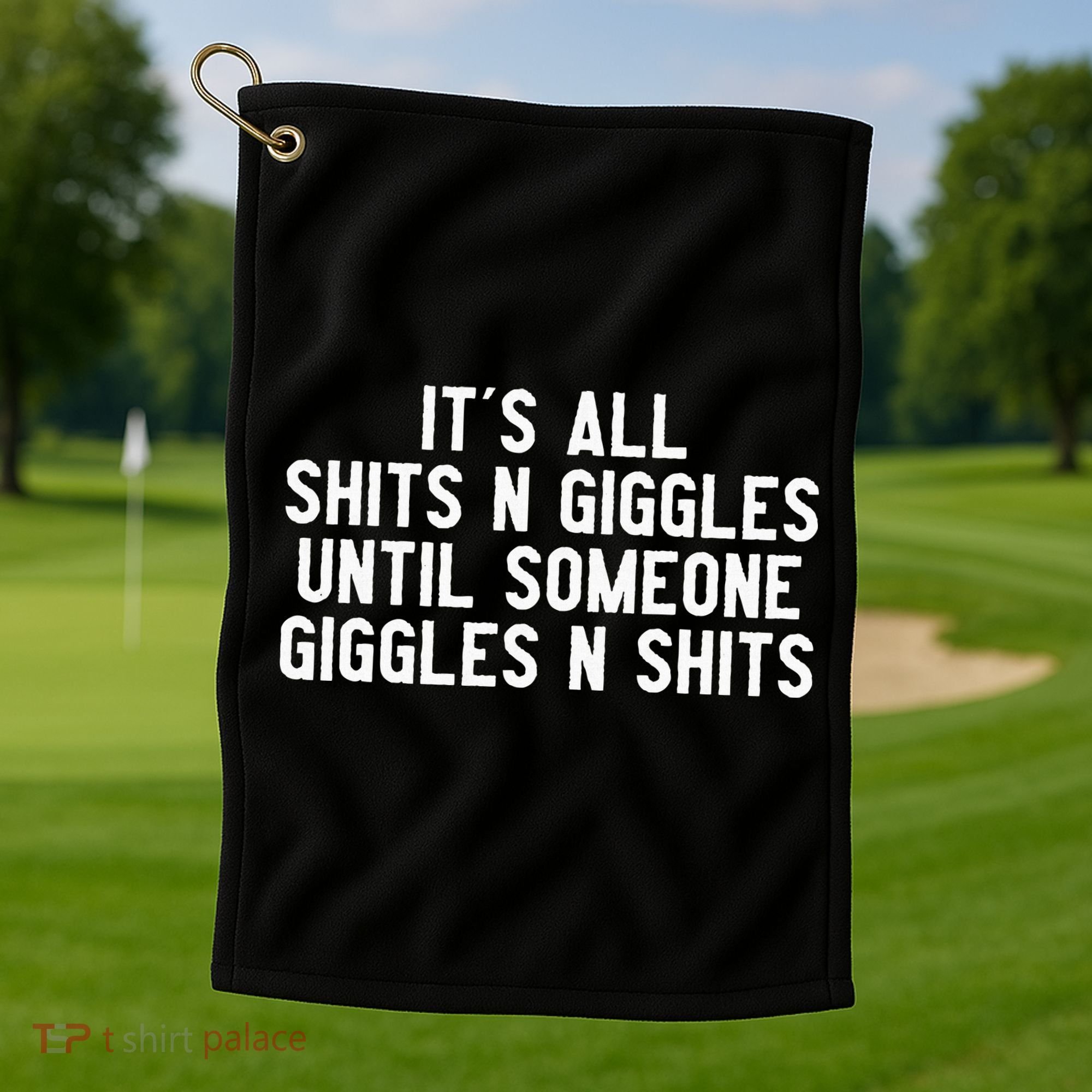 ItS All Shits And Giggles Until Someone Giggles And Shits Golf Towel