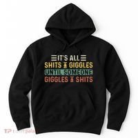 ItS All Shits And Giggles Until Someone Giggles And Shits Hoodie thumb 0