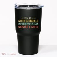 ItS All Shits And Giggles Until Someone Giggles And Shits Tumbler thumb 0