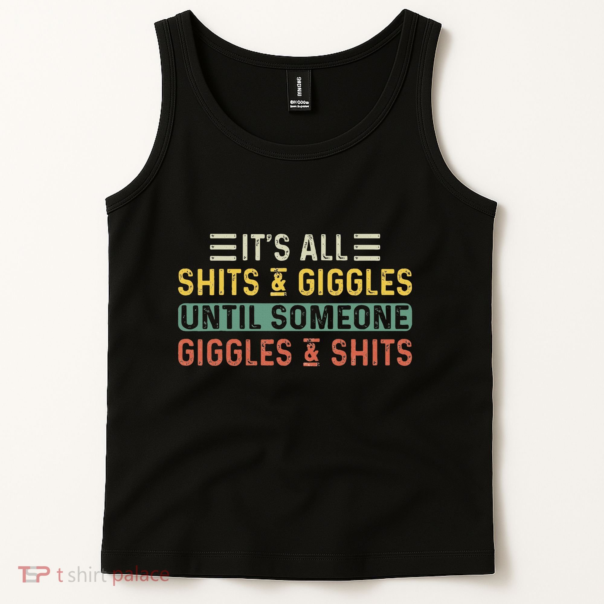 ItS All Shits And Giggles Until Someone Giggles And Shits Tank Top