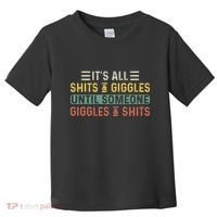 ItS All Shits And Giggles Until Someone Giggles And Shits Toddler T-Shirt thumb 0