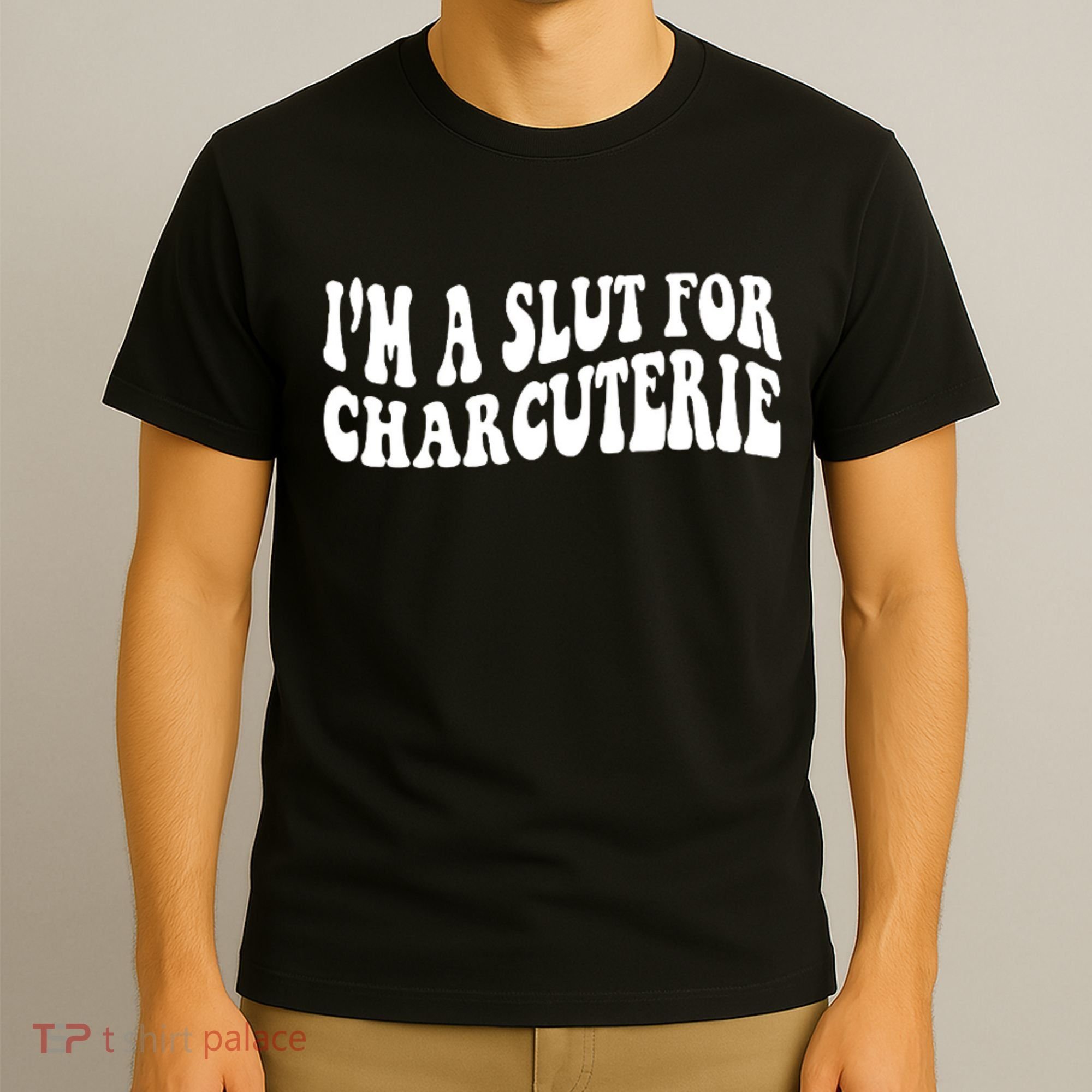 I’m A Slut For Charcuterie T-Shirt