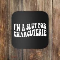 I’m A Slut For Charcuterie Coaster thumb 0