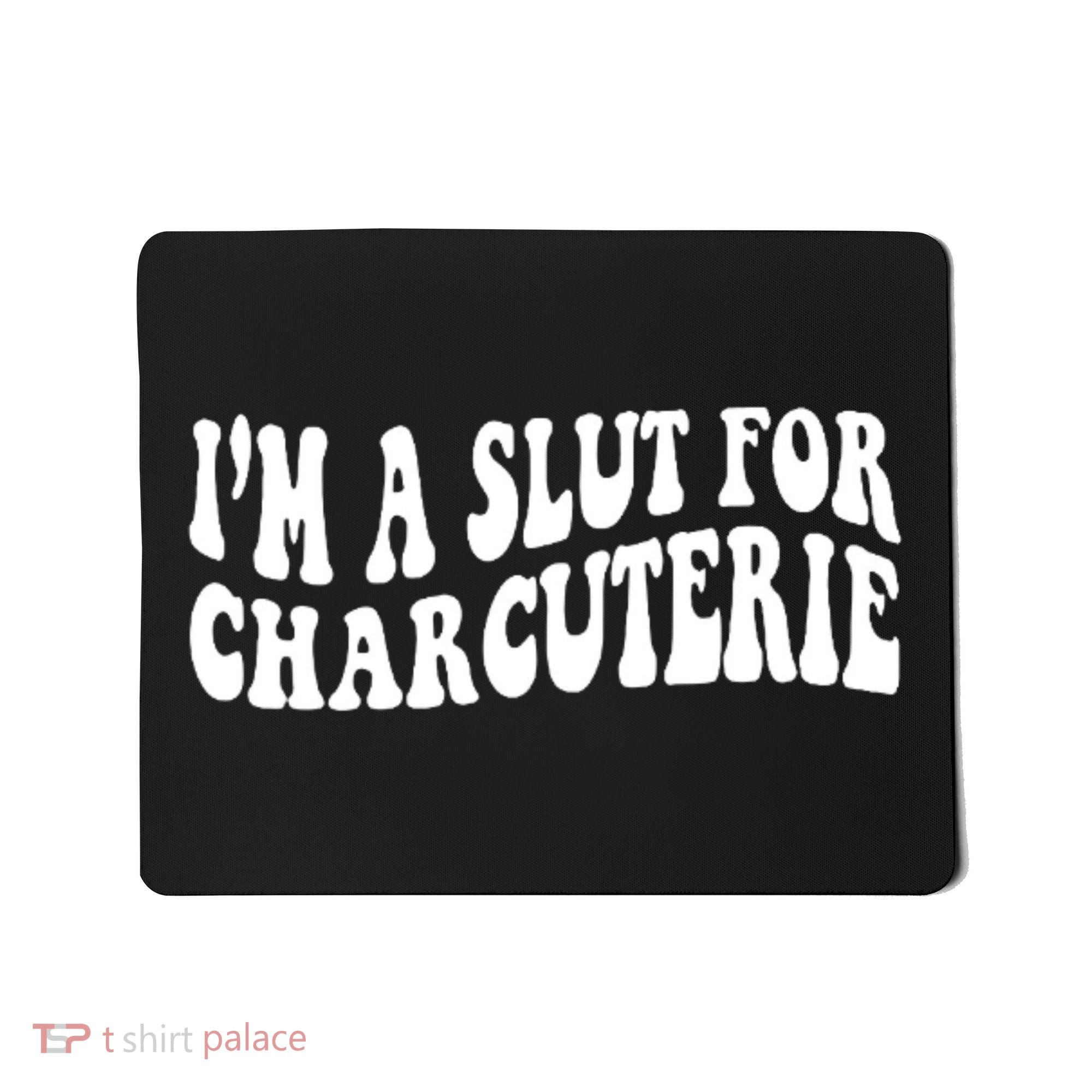 I’m A Slut For Charcuterie Mousepad