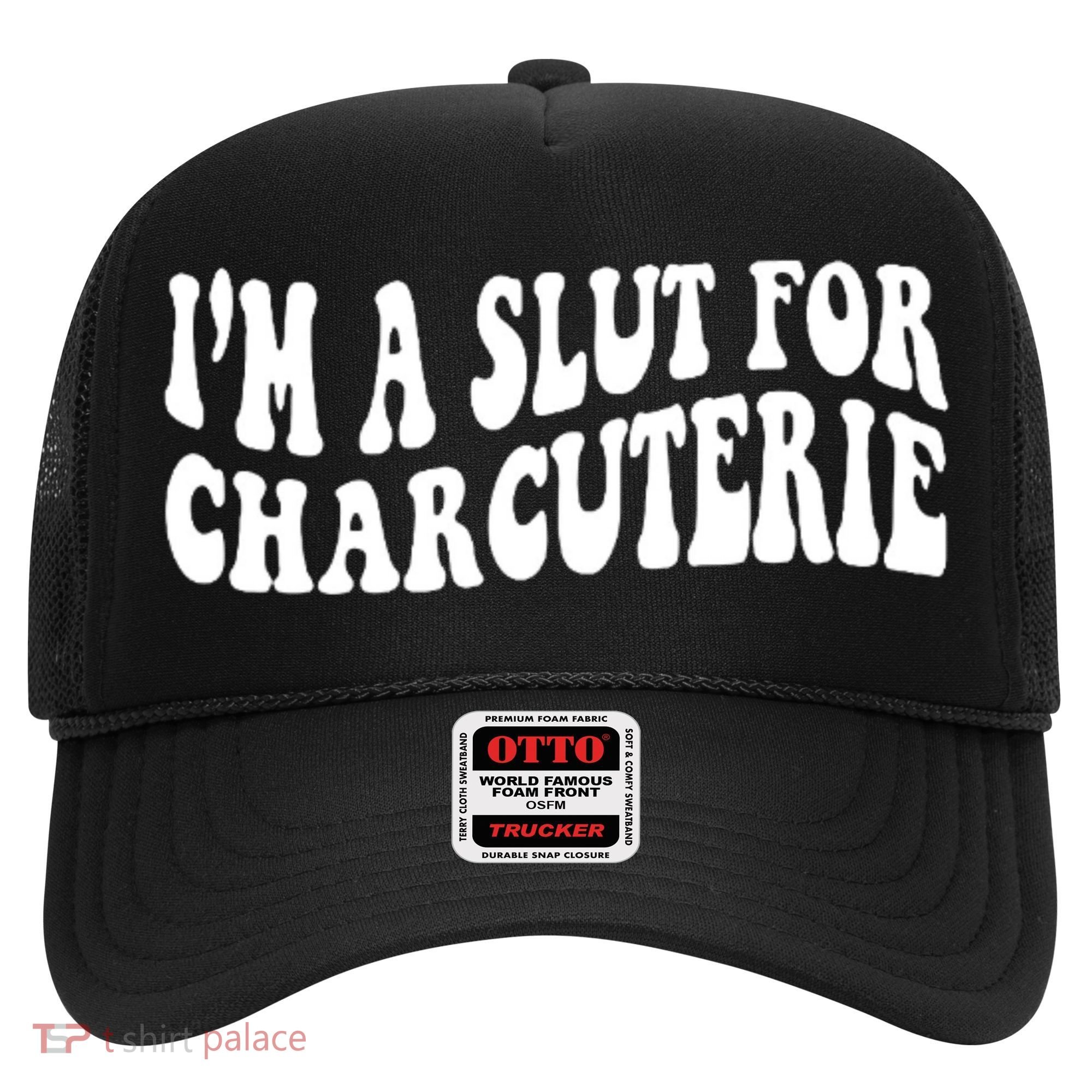 I’m A Slut For Charcuterie Hat