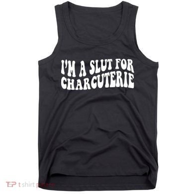 I’m A Slut For Charcuterie Tank Top