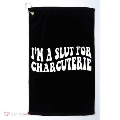 I’m A Slut For Charcuterie Golf Towel