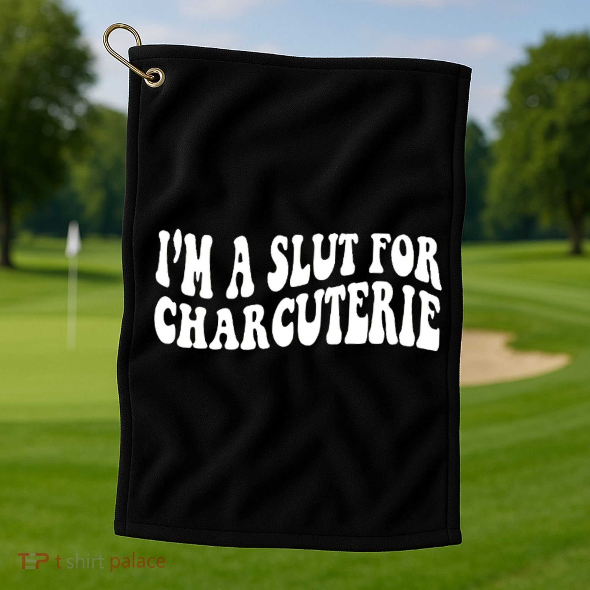 I’m A Slut For Charcuterie Golf Towel