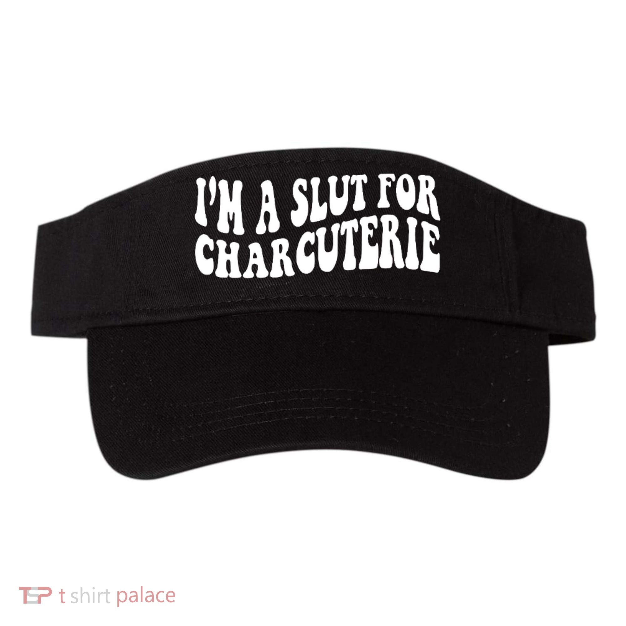 I’m A Slut For Charcuterie Visor