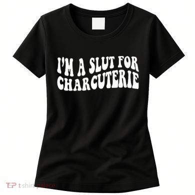 I’m A Slut For Charcuterie Women's T-Shirt