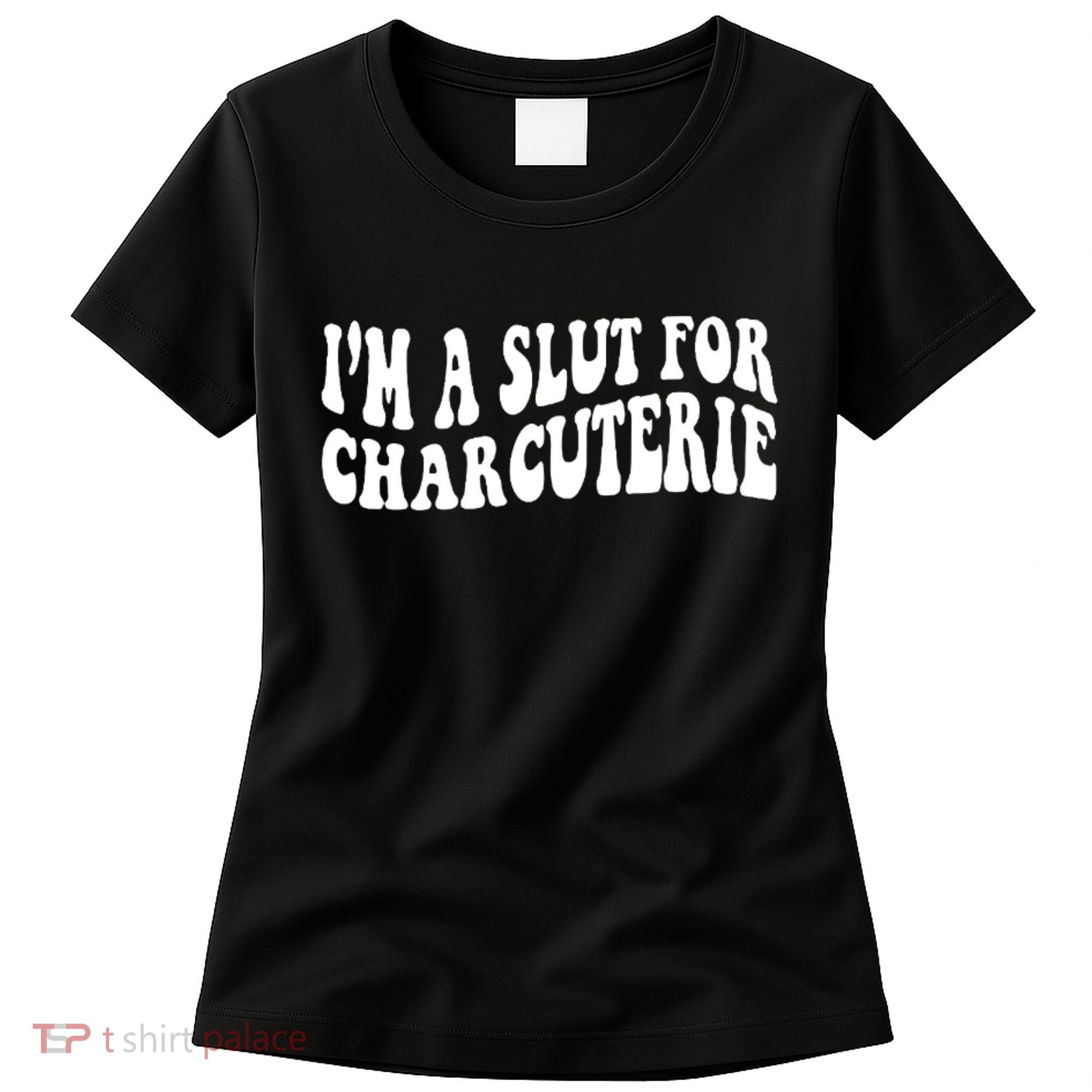 I’m A Slut For Charcuterie Women's T-Shirt