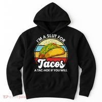 IM A Slut For Tacos A Tac Hoe If You Will Funny Taco Lover Hoodie thumb 0