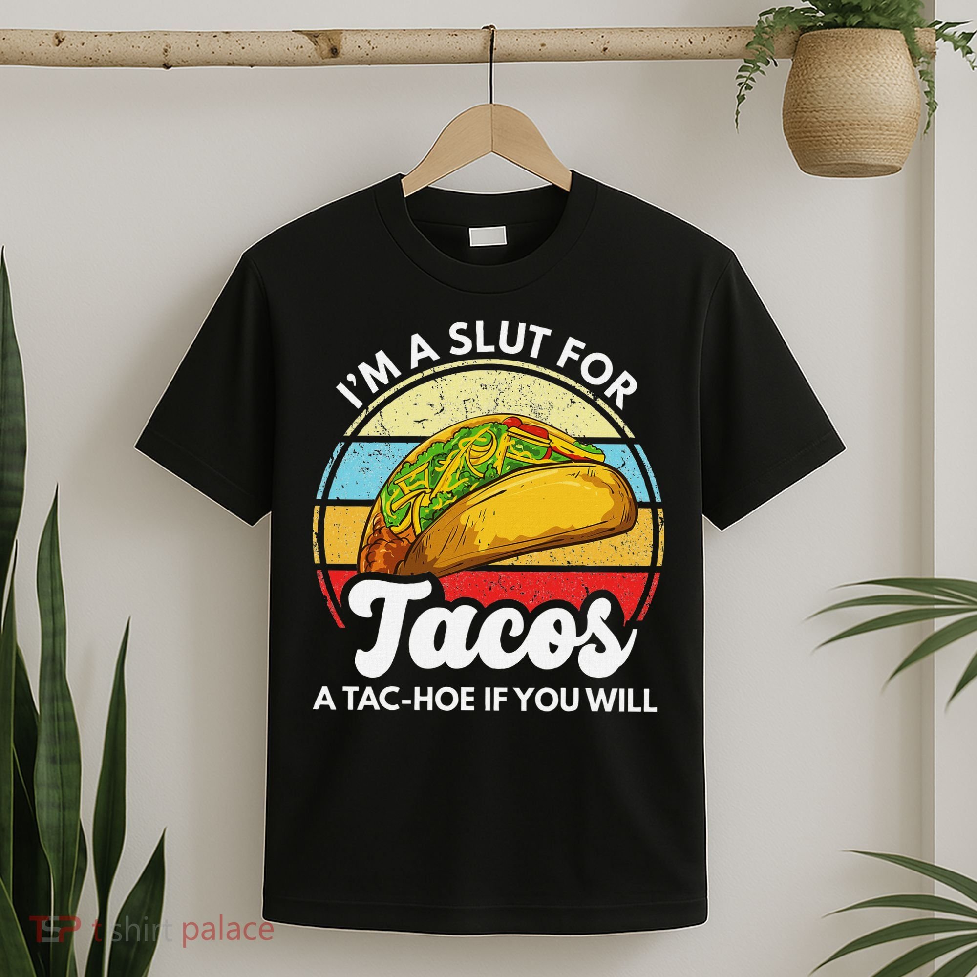 IM A Slut For Tacos A Tac Hoe If You Will Funny Taco Lover T-Shirt