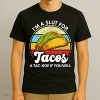 IM A Slut For Tacos A Tac Hoe If You Will Funny Taco Lover T-Shirt thumb 3