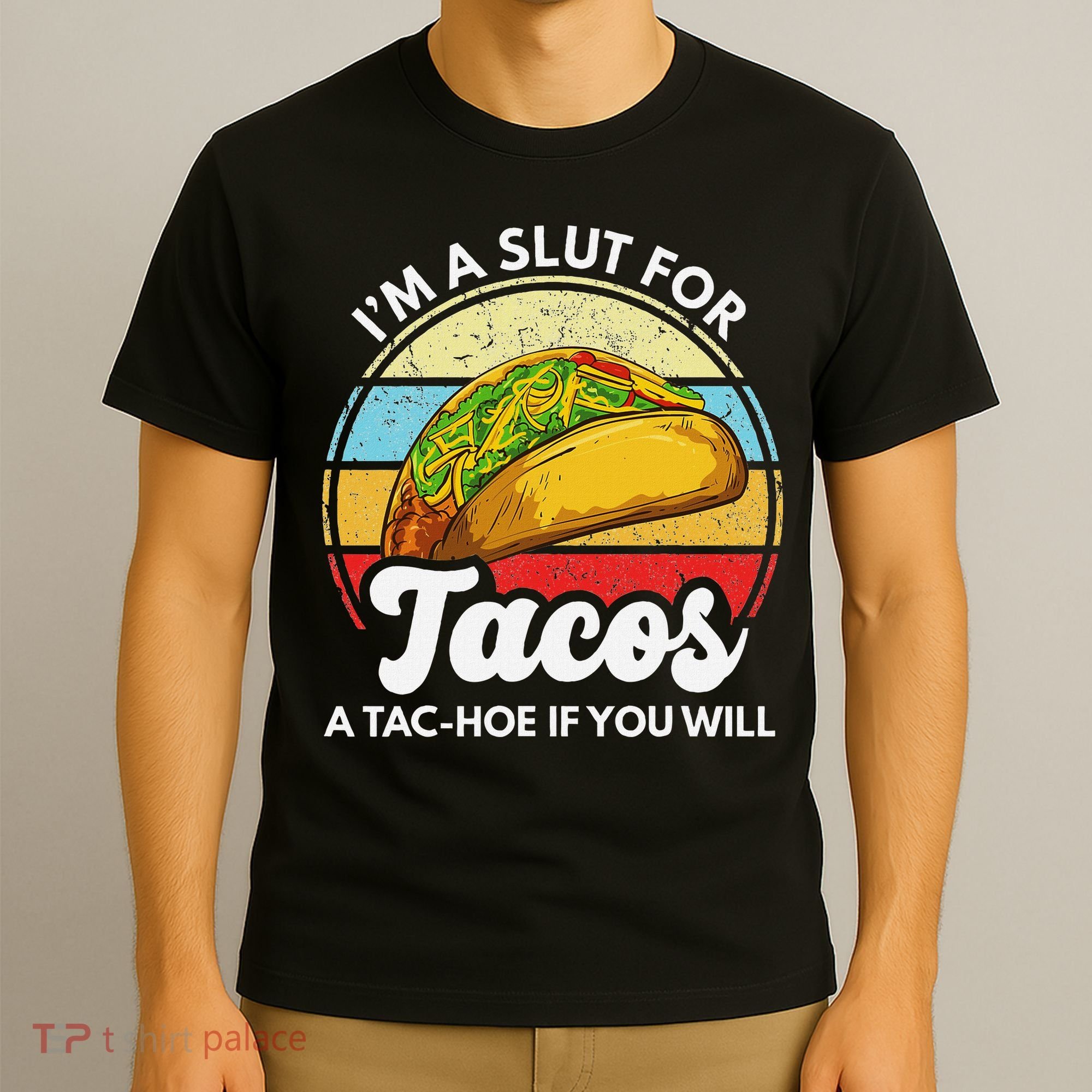IM A Slut For Tacos A Tac Hoe If You Will Funny Taco Lover T-Shirt