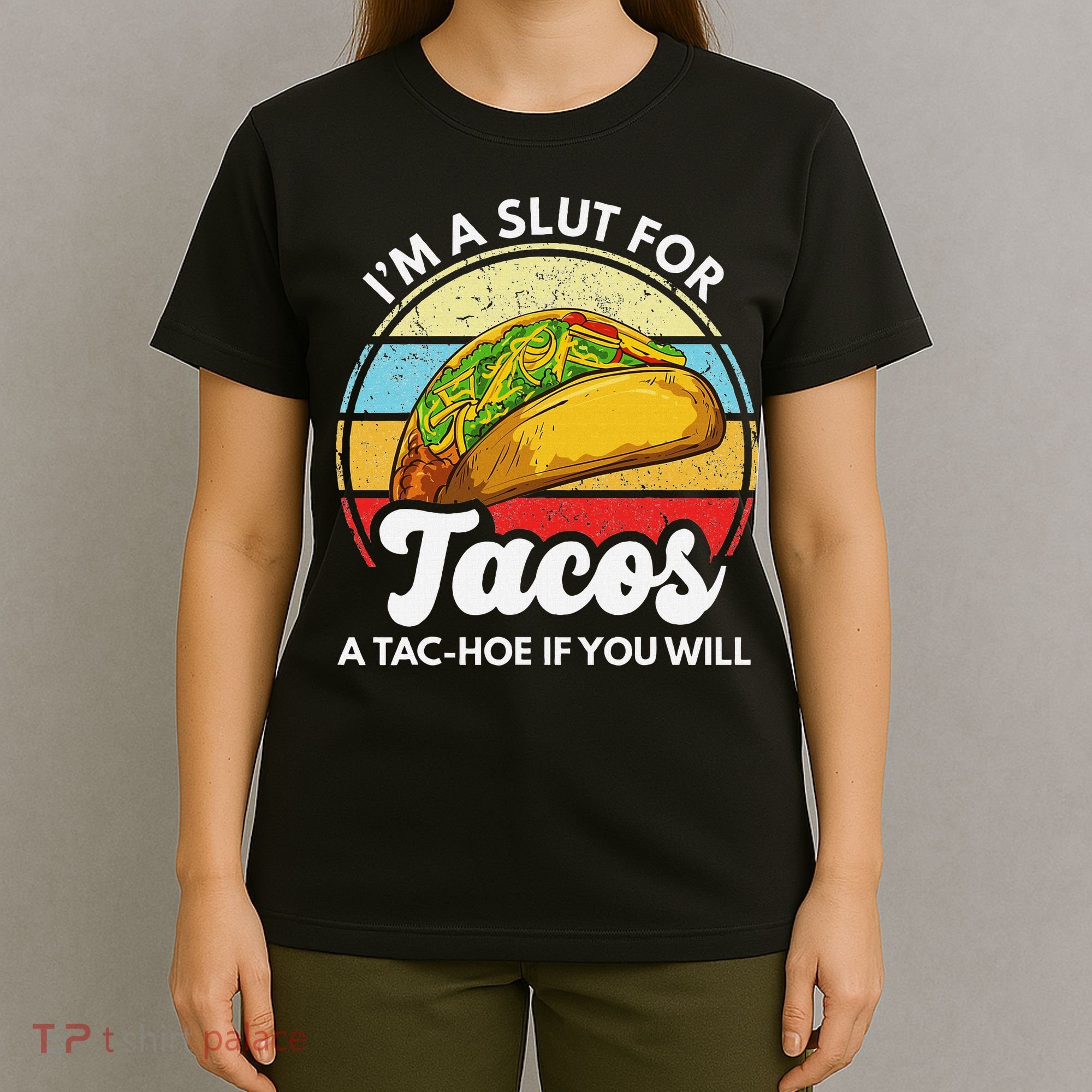 IM A Slut For Tacos A Tac Hoe If You Will Funny Taco Lover T-Shirt