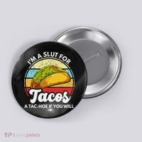 IM A Slut For Tacos A Tac Hoe If You Will Funny Taco Lover Button thumb 0