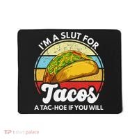 IM A Slut For Tacos A Tac Hoe If You Will Funny Taco Lover Mousepad thumb 0