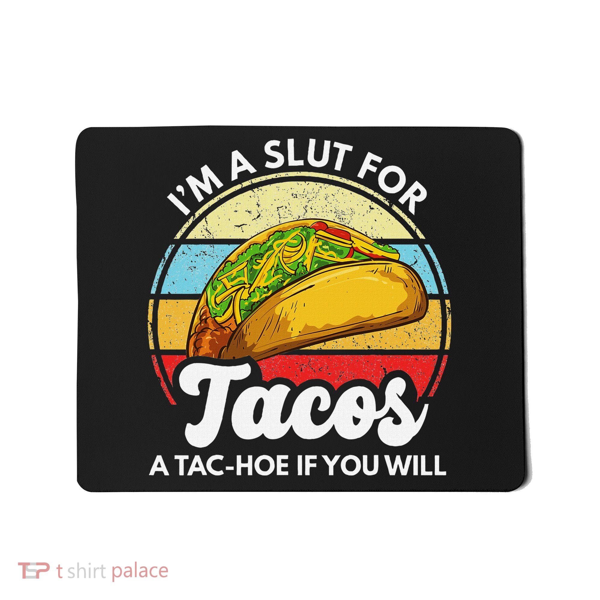 IM A Slut For Tacos A Tac Hoe If You Will Funny Taco Lover Mousepad
