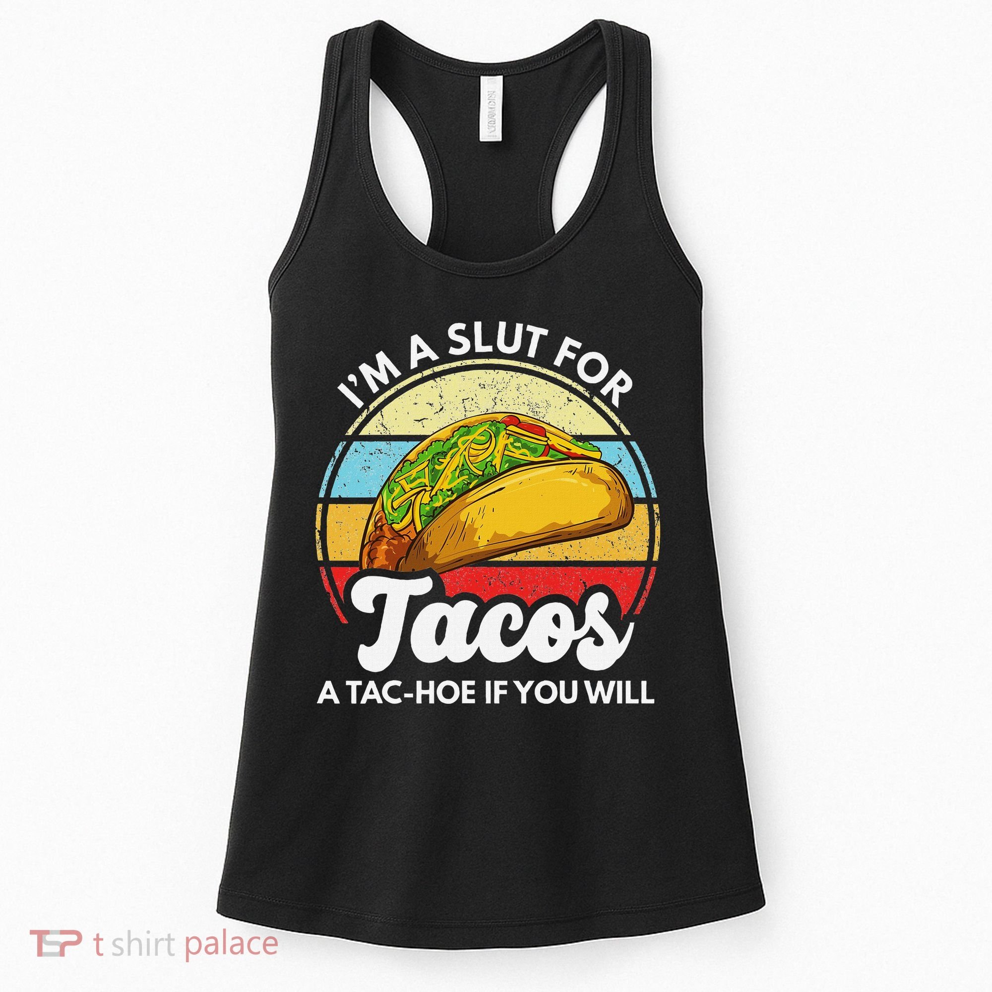 IM A Slut For Tacos A Tac Hoe If You Will Funny Taco Lover Women's Tank Top