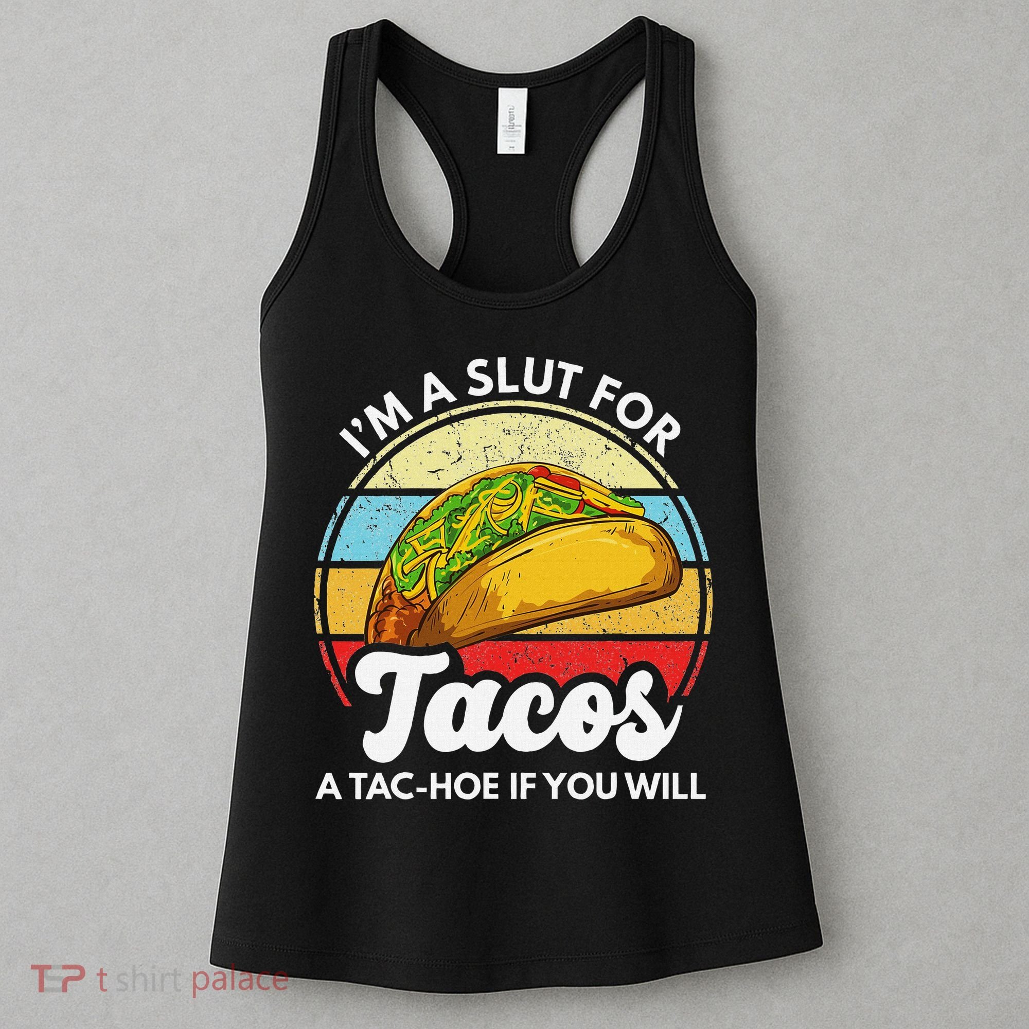 IM A Slut For Tacos A Tac Hoe If You Will Funny Taco Lover Women's Tank Top