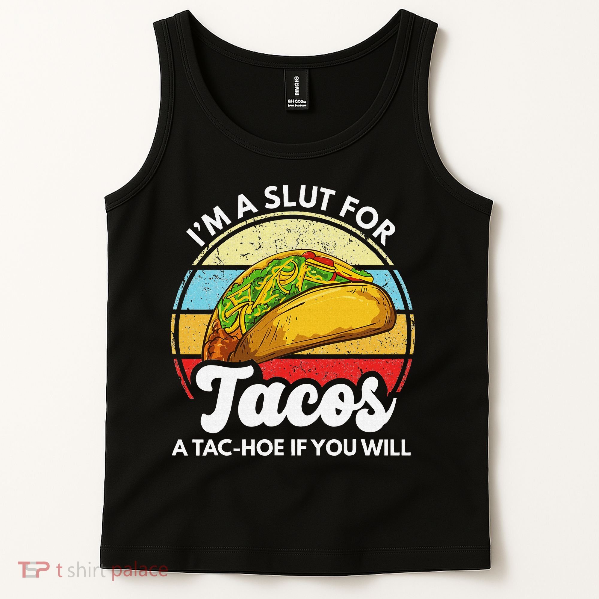 IM A Slut For Tacos A Tac Hoe If You Will Funny Taco Lover Tank Top
