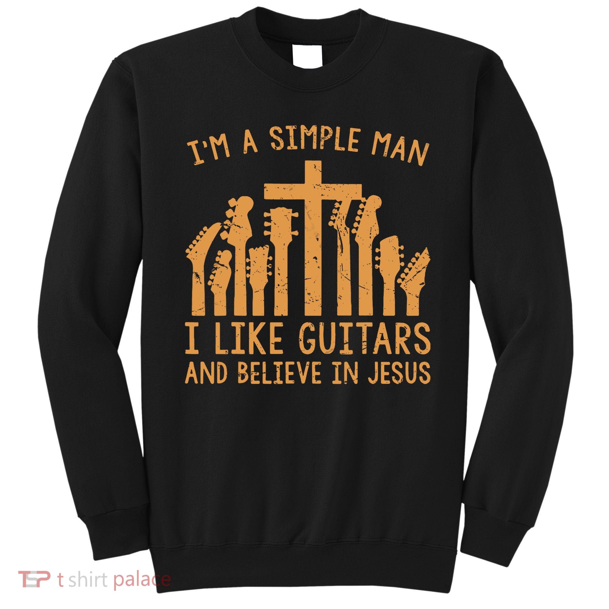 Im A Simple Man I Like Bass Guitar And Believe In Jesus Tee Sweatshirt