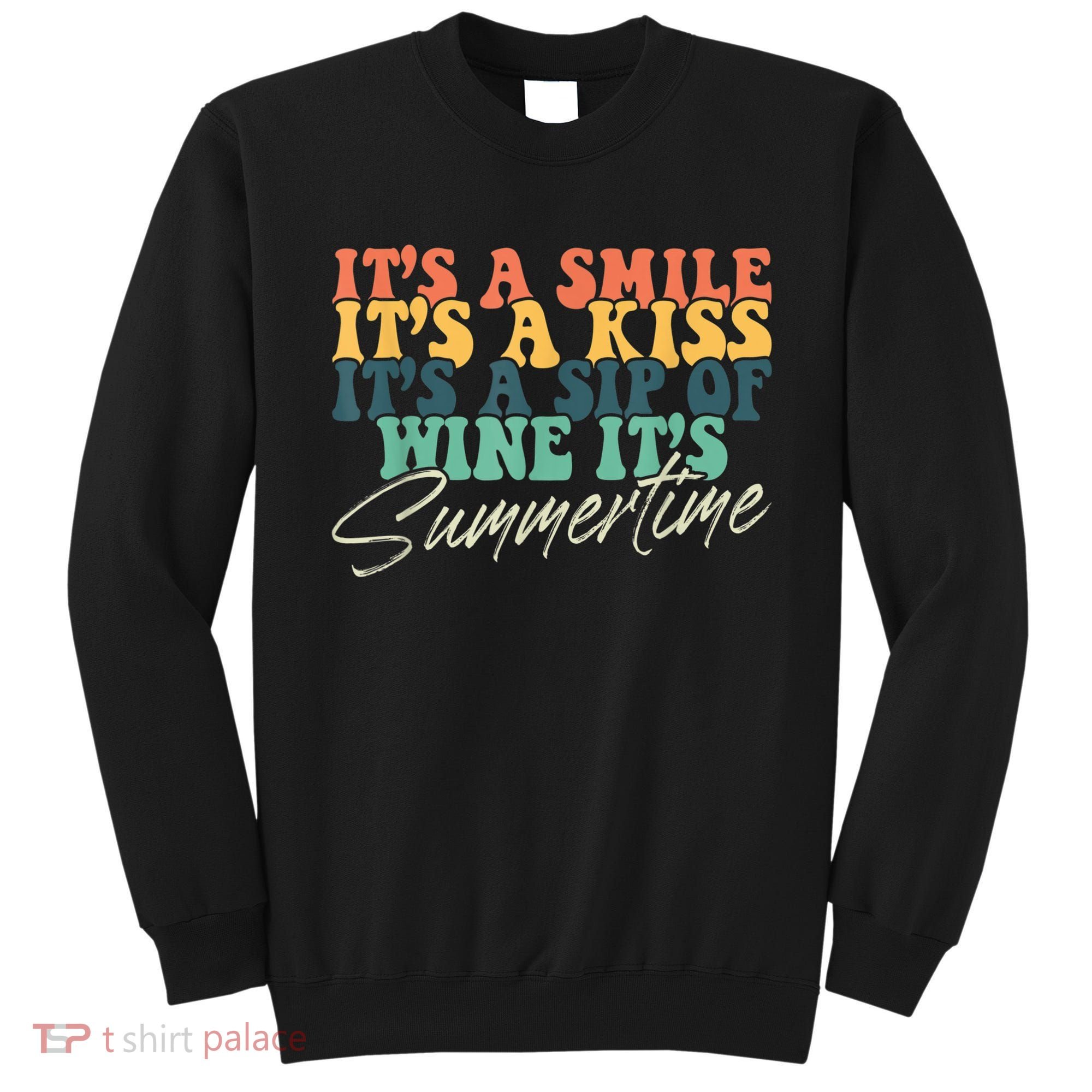 It's A Smile It's A Kiss It's A Sip Of Wine It's Summertime Sweatshirt