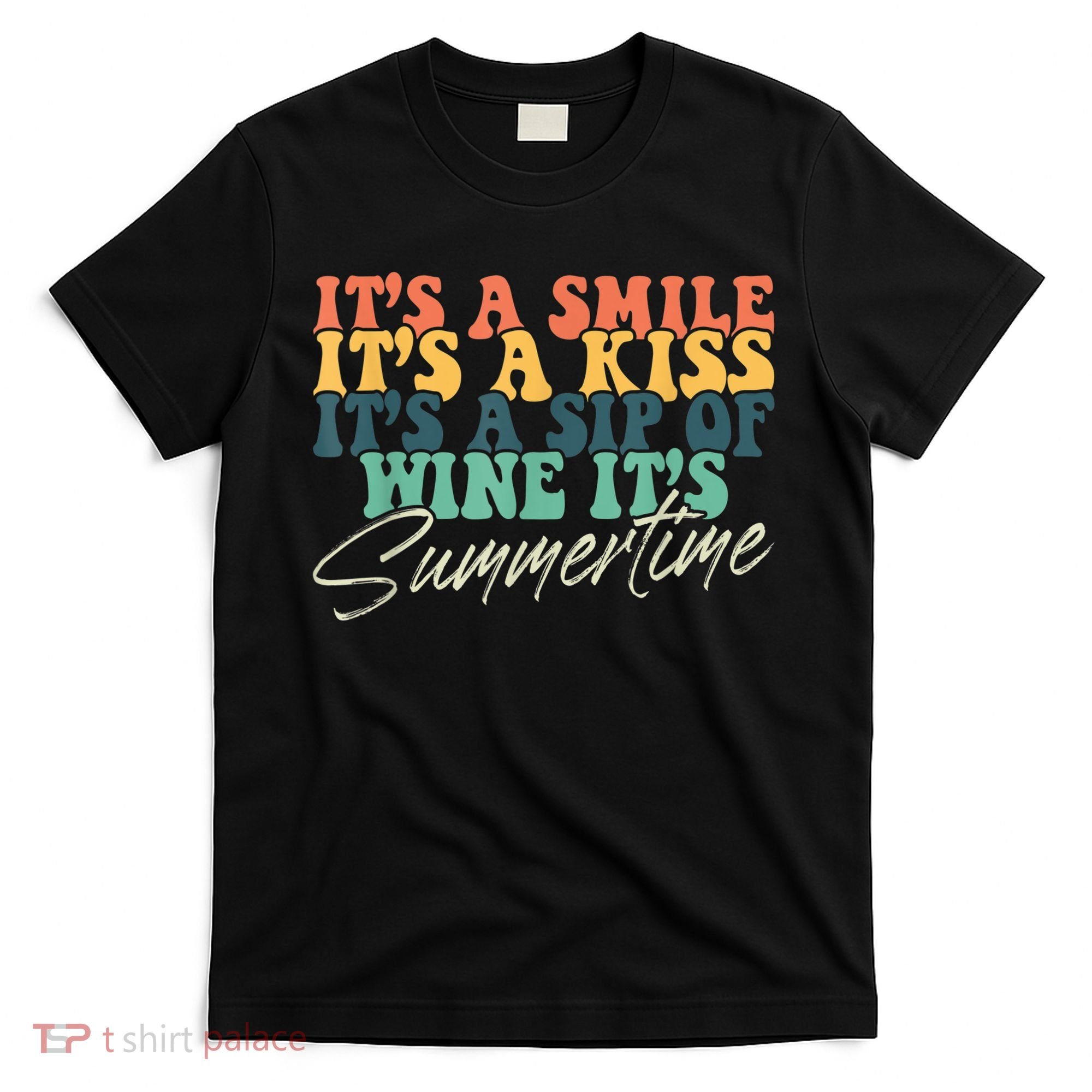 It's A Smile It's A Kiss It's A Sip Of Wine It's Summertime T-Shirt