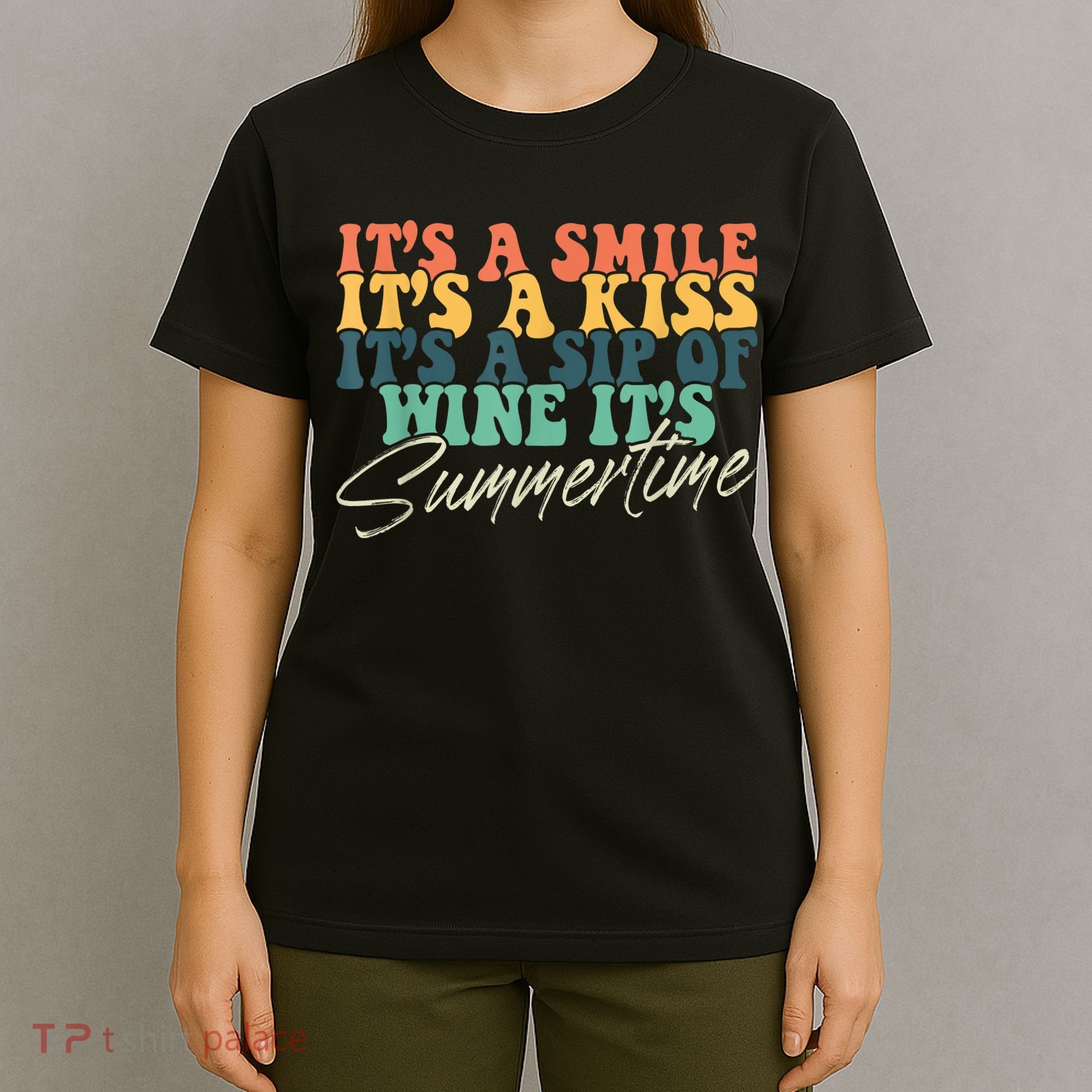 It's A Smile It's A Kiss It's A Sip Of Wine It's Summertime T-Shirt