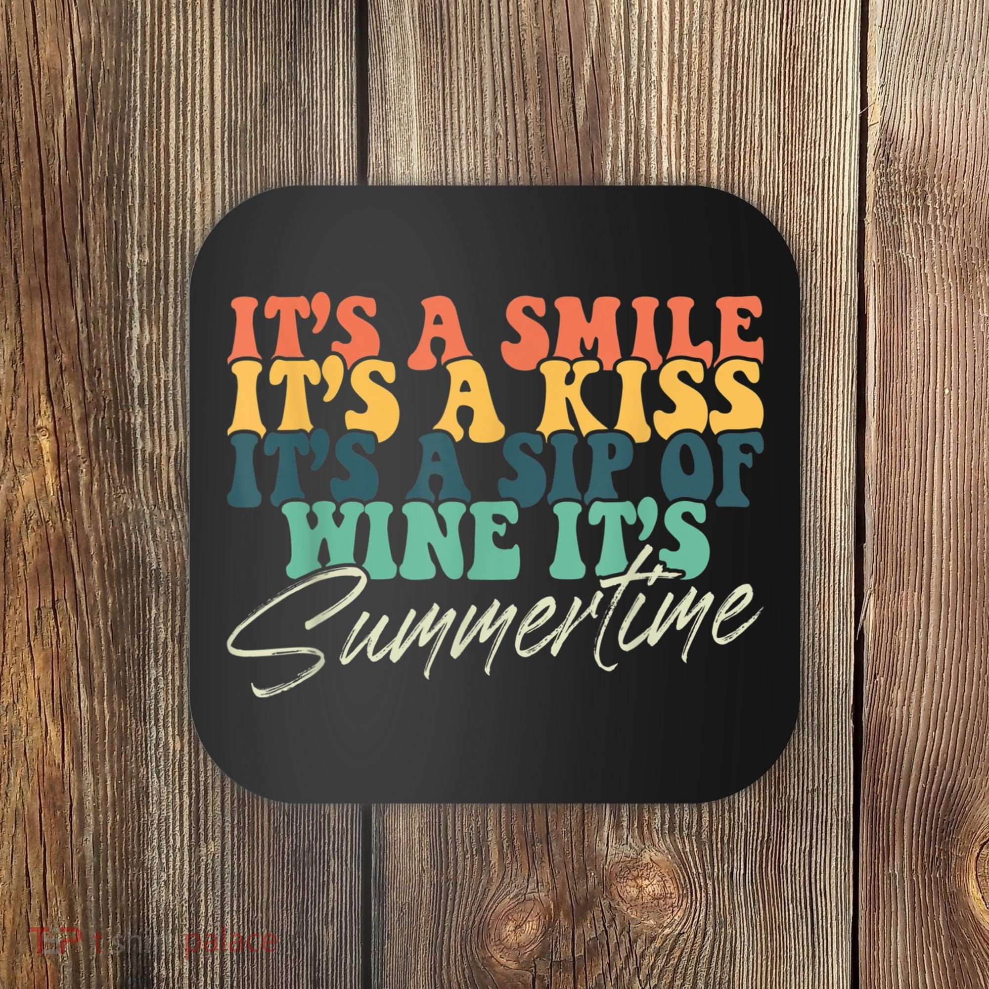 It's A Smile It's A Kiss It's A Sip Of Wine It's Summertime Coaster