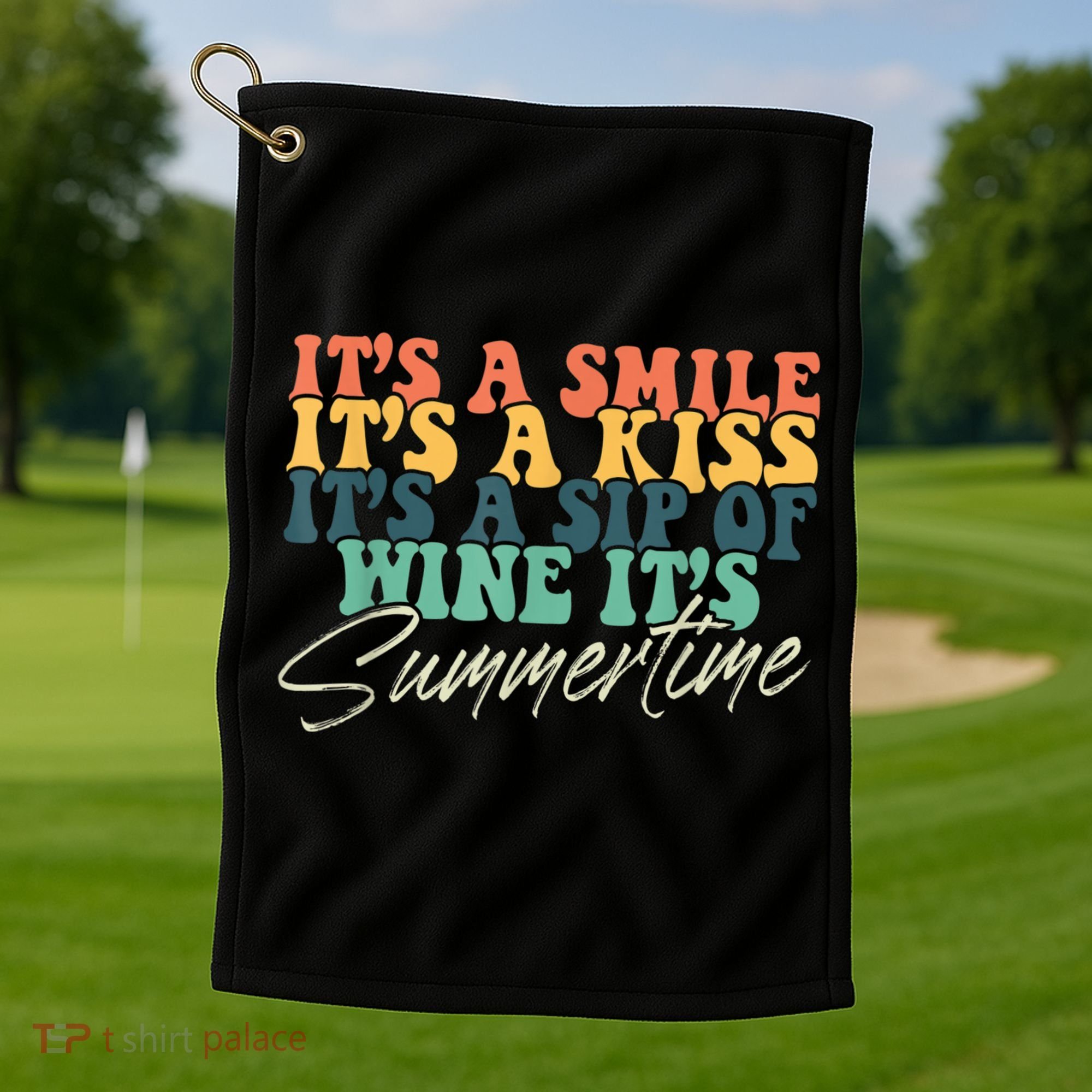 It's A Smile It's A Kiss It's A Sip Of Wine It's Summertime Golf Towel