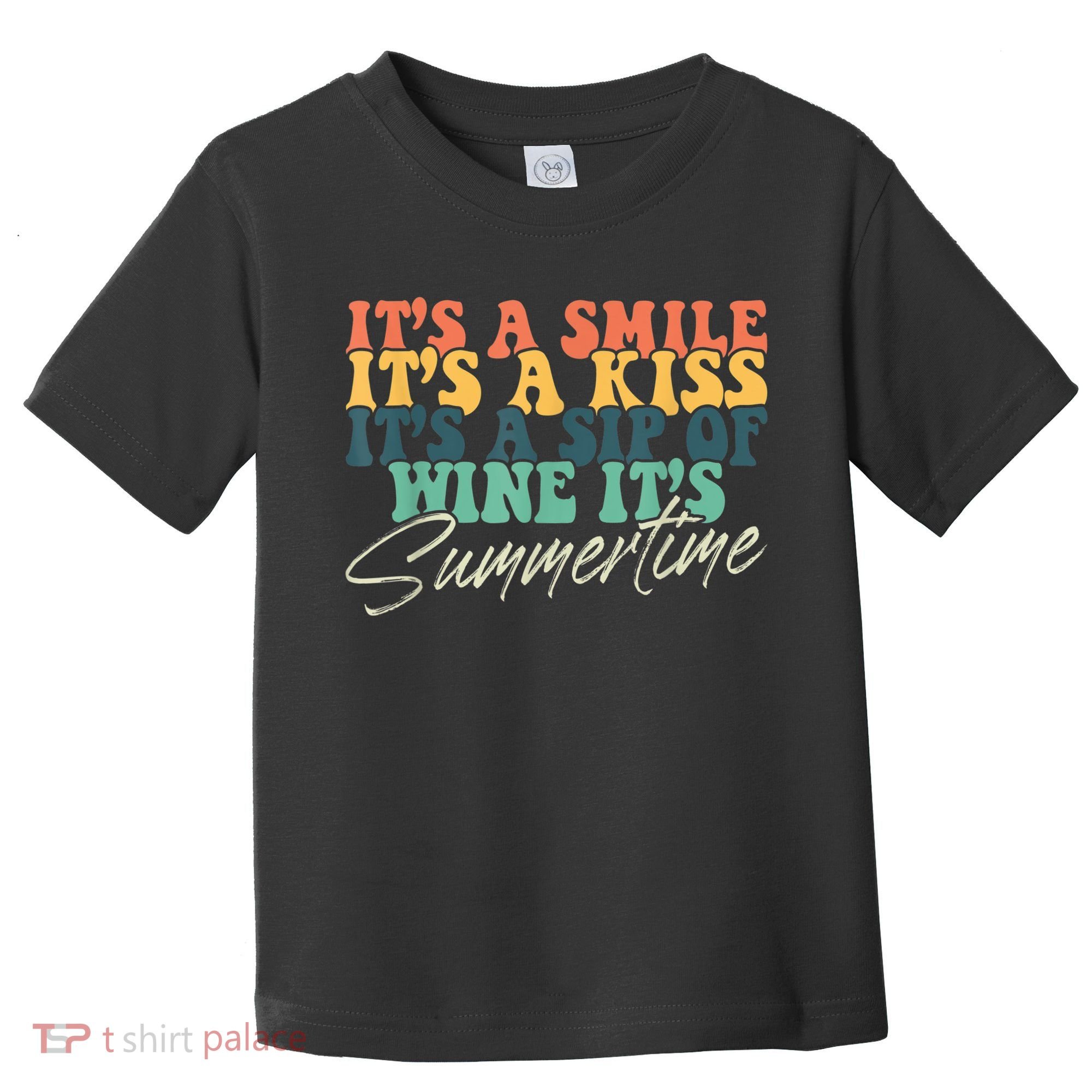 It's A Smile It's A Kiss It's A Sip Of Wine It's Summertime Toddler T-Shirt