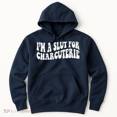 I’m A Slut For Charcuterie Funny Design Hoodie