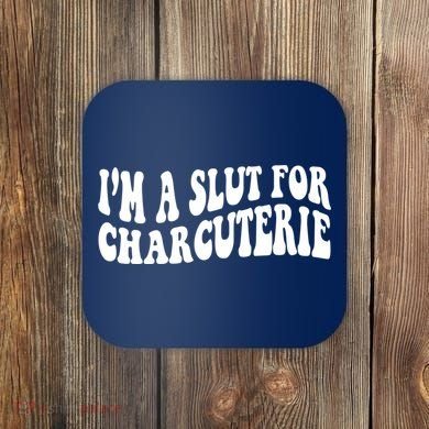 I’m A Slut For Charcuterie Funny Design Coaster
