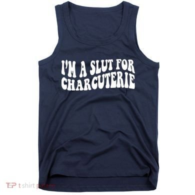 I’m A Slut For Charcuterie Funny Design Tank Top