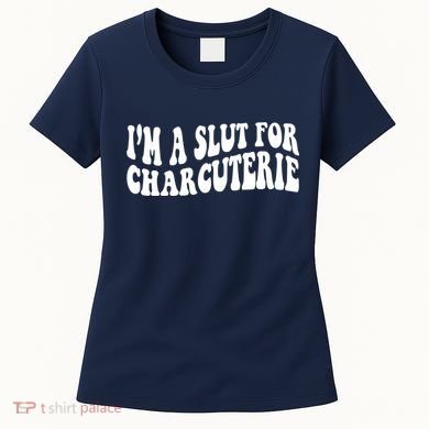 I’m A Slut For Charcuterie Funny Design Women's T-Shirt