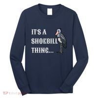 ItS A Shoebill Thing African Birds Lover Long Sleeve Shirt thumb 0