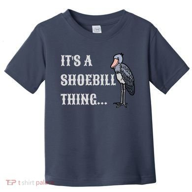ItS A Shoebill Thing African Birds Lover Toddler T-Shirt