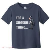ItS A Shoebill Thing African Birds Lover Toddler T-Shirt thumb 0