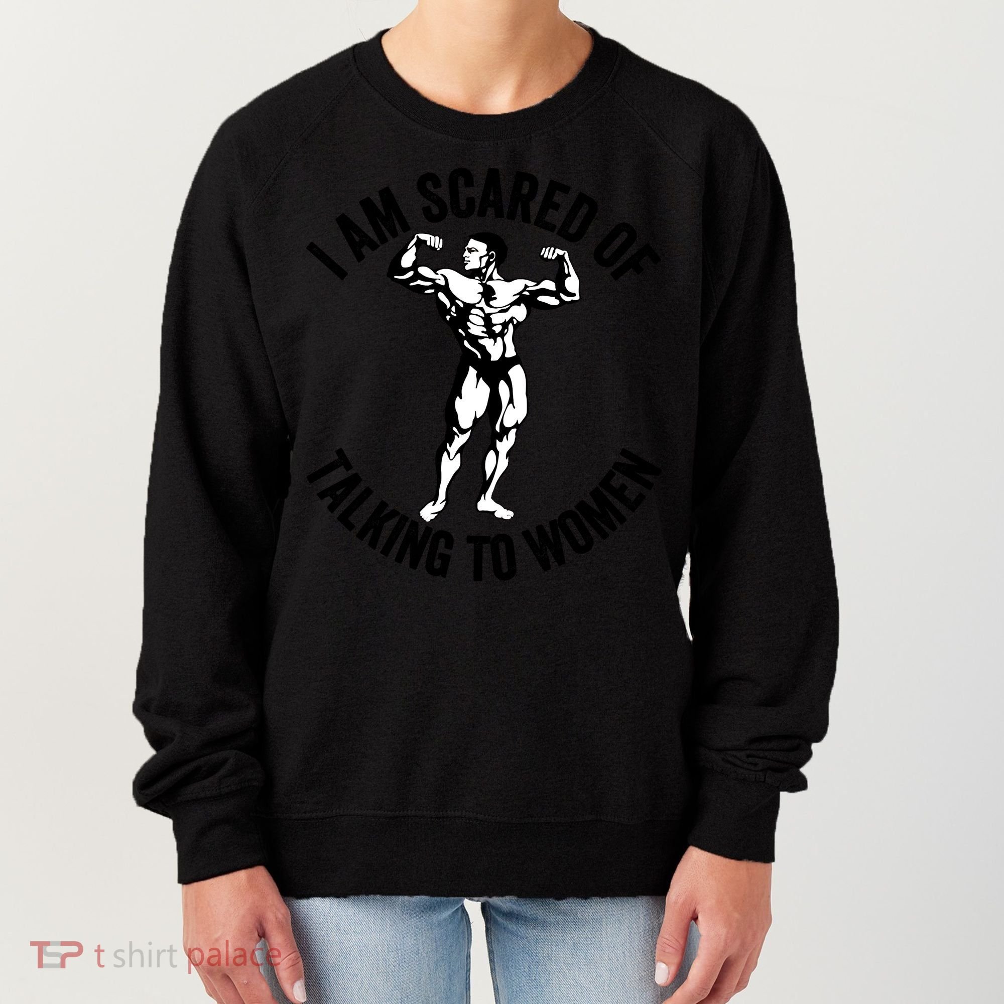I Am Scared Of Talking To Women Women's Sweatshirt