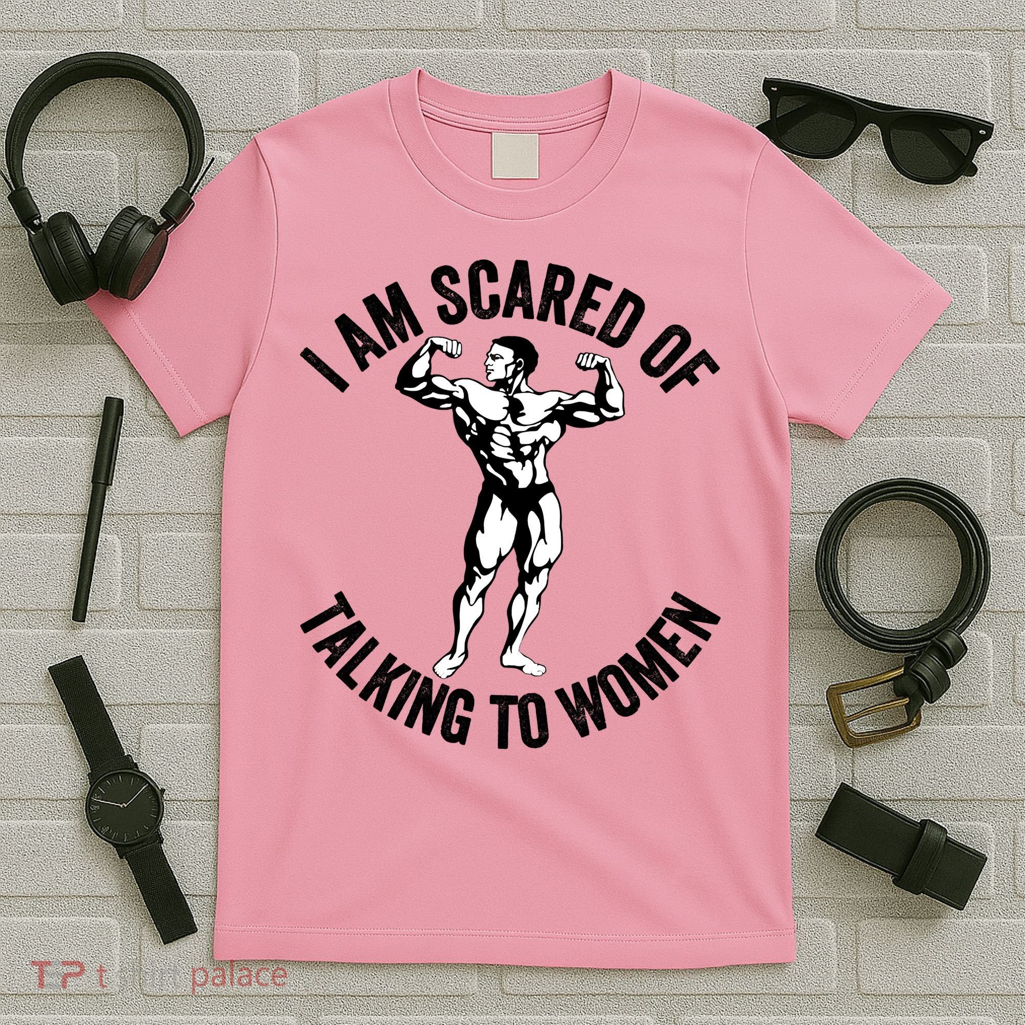 I Am Scared Of Talking To Women T-Shirt