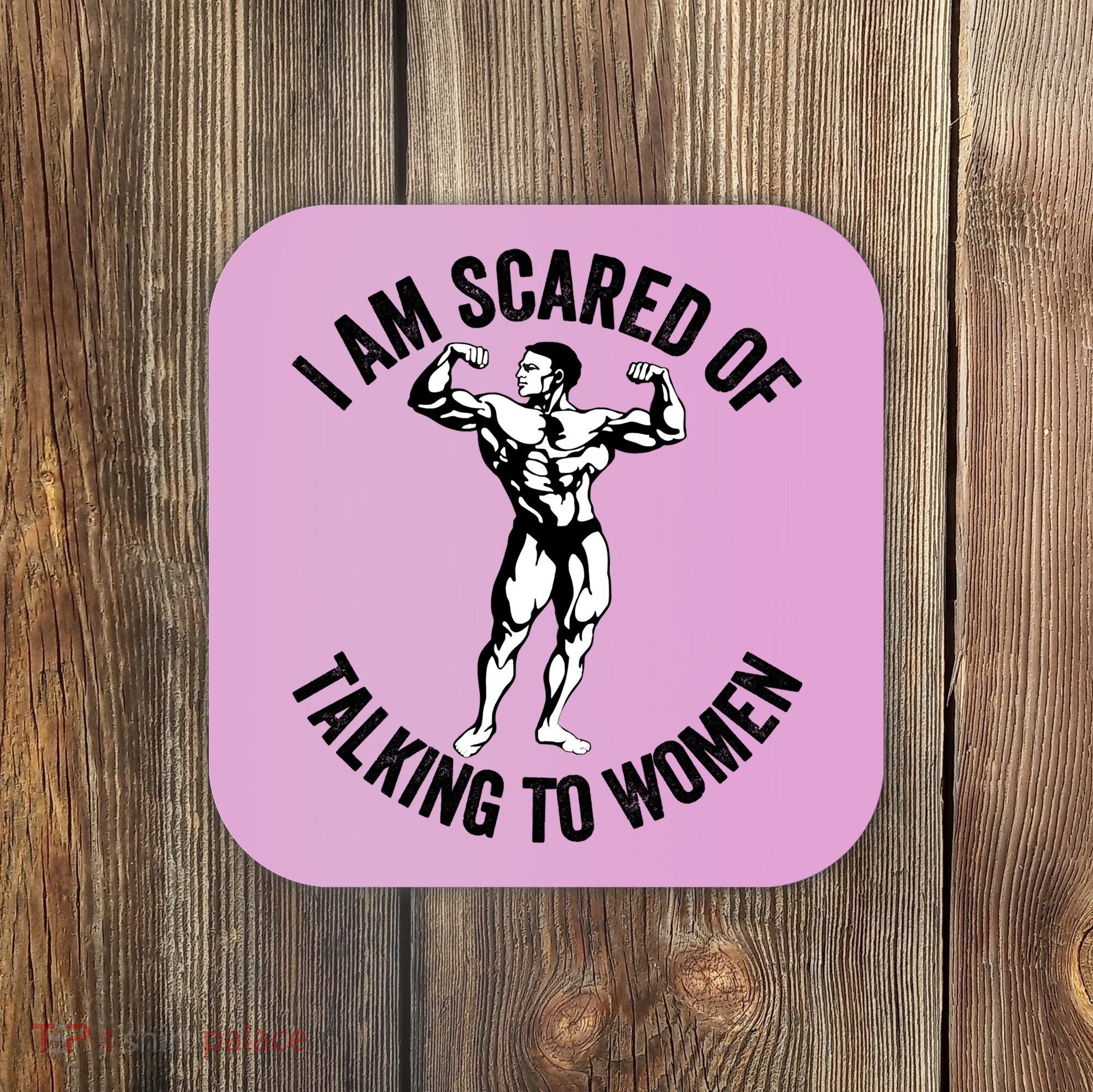 I Am Scared Of Talking To Women Coaster