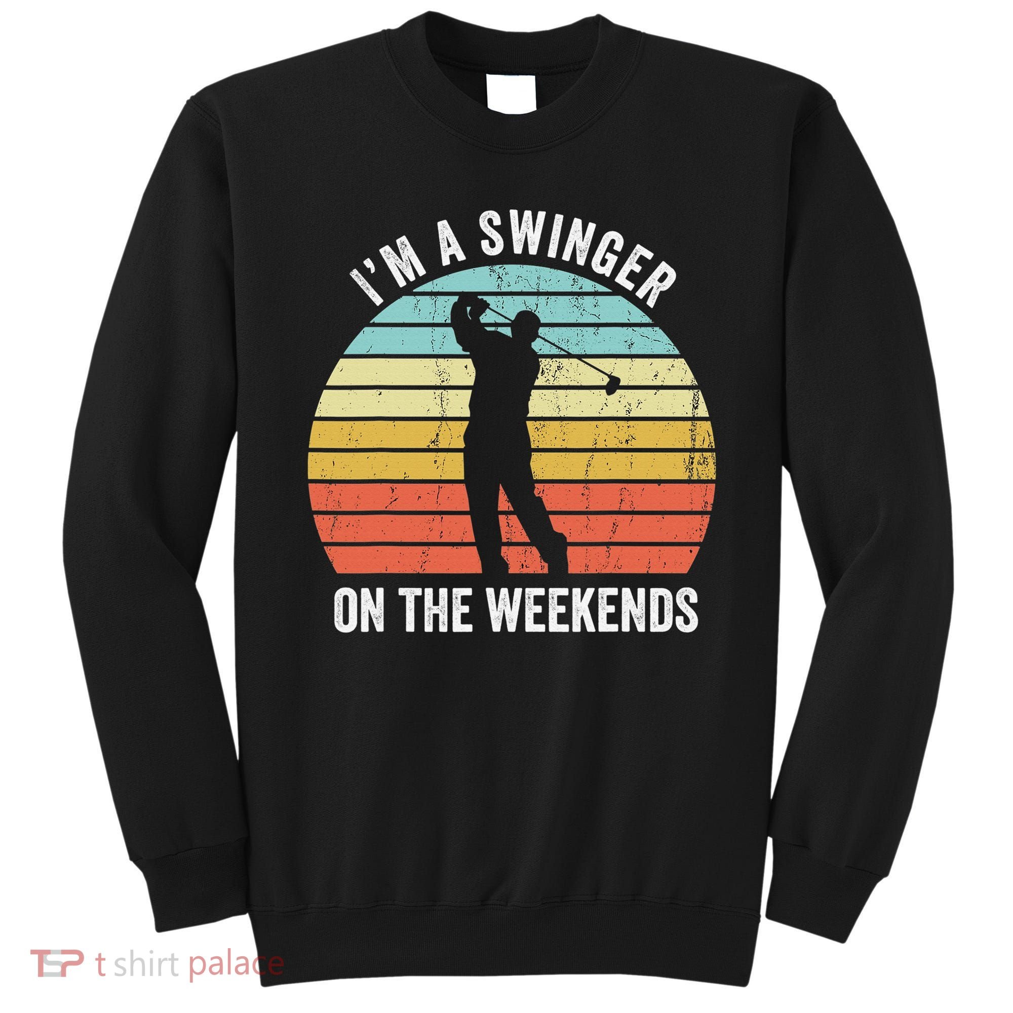 I'm A Swinger On The Weekends Sexual Innuendo Funny Golf Sweatshirt