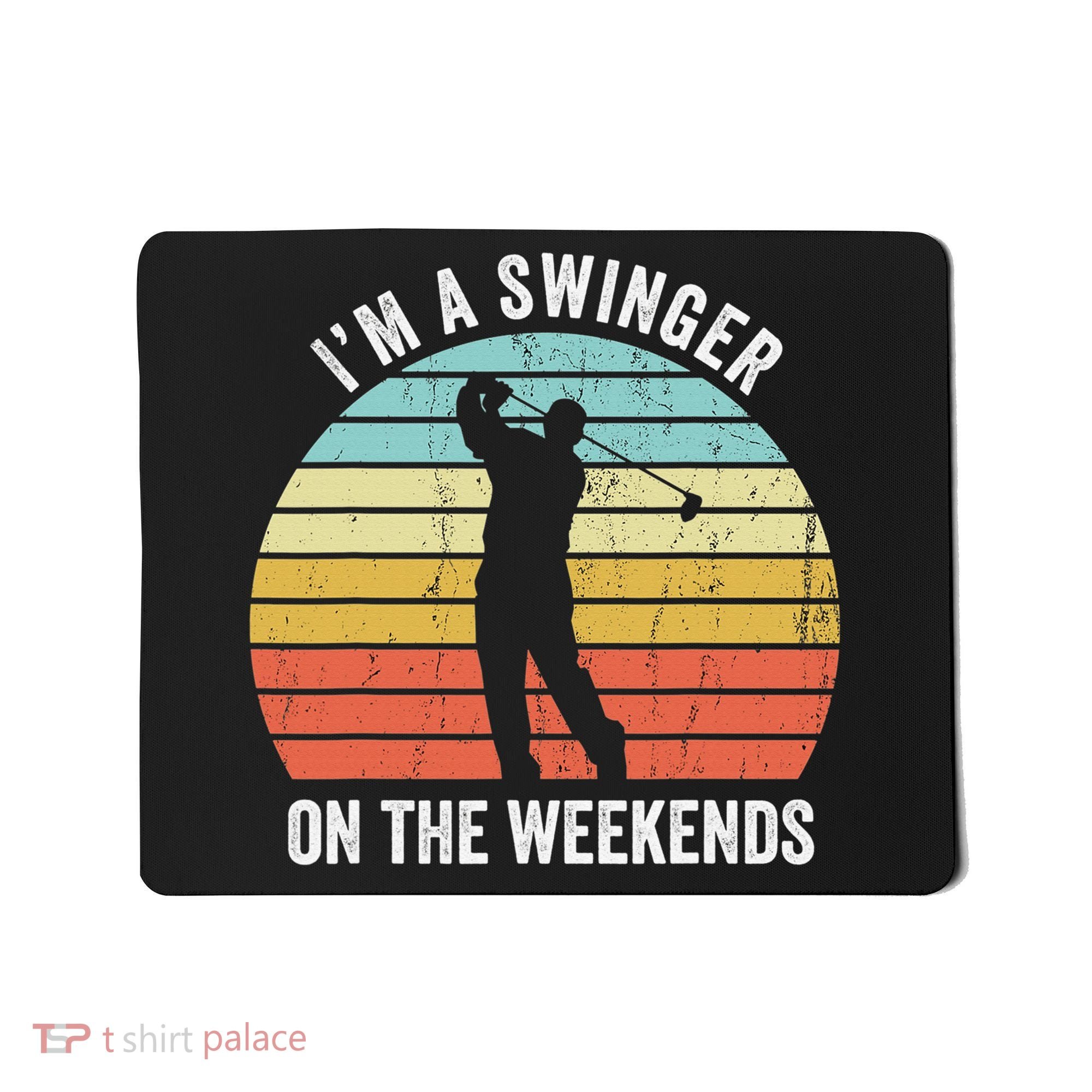 I'm A Swinger On The Weekends Sexual Innuendo Funny Golf Mousepad